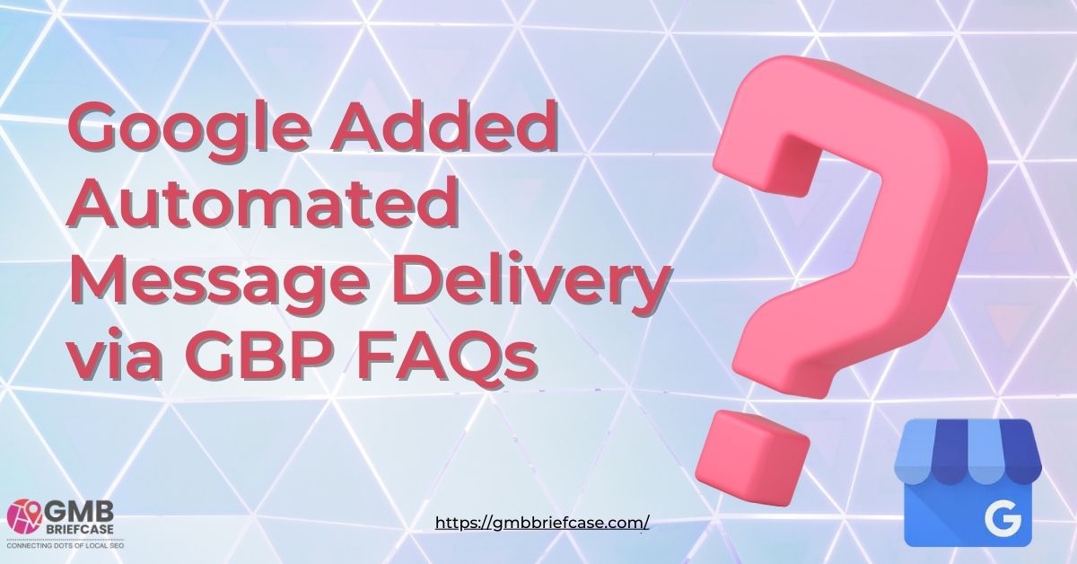 Google Added Automated Messaging Delivery via GBP FAQs