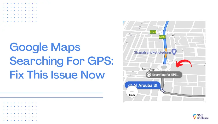 feature image of Google Maps Searching for GPS: Fix Issues Quickly