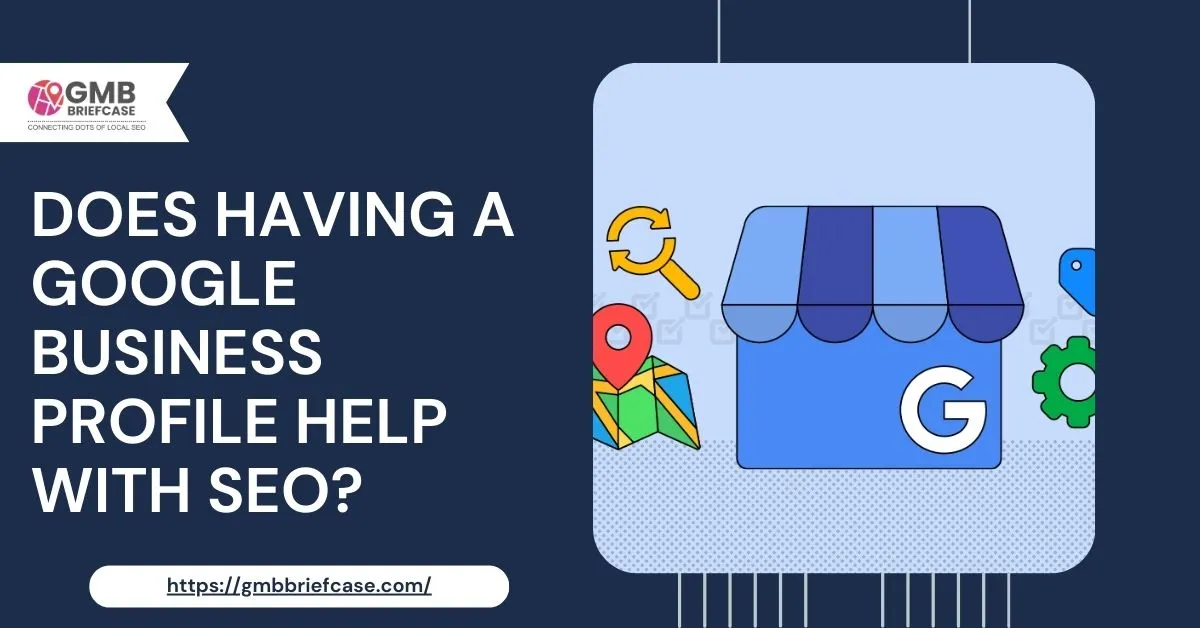 Does Having a Google Business Profile Help With SEO?