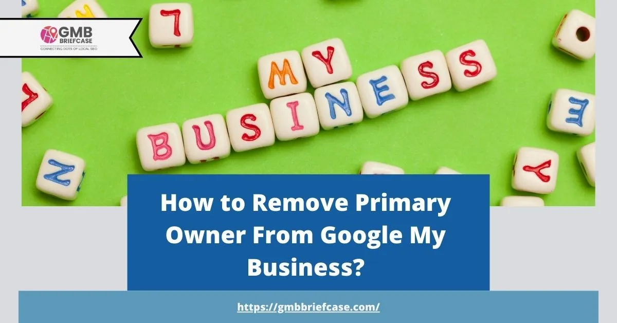 Feature image of How to Remove Primary Owner From Google My Business?