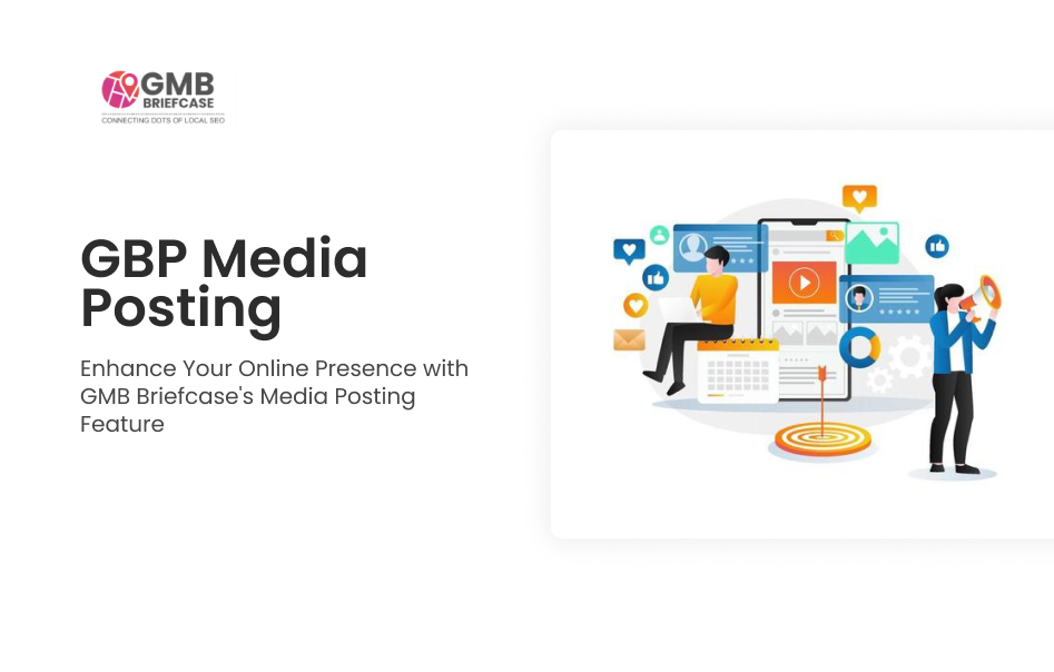 Migliora la tua presenza online con le funzionalità di pubblicazione multimediale di GMB Briefcase.