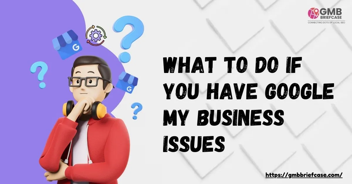 Feature image of What to Do If You Have Google My Business Issues