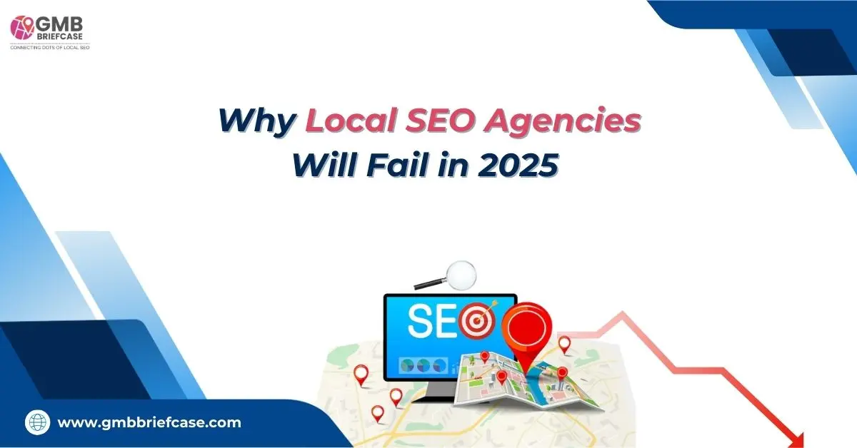 feature image of Why Local SEO Agencies Will Fail in 2025 (& How to Avoid It)